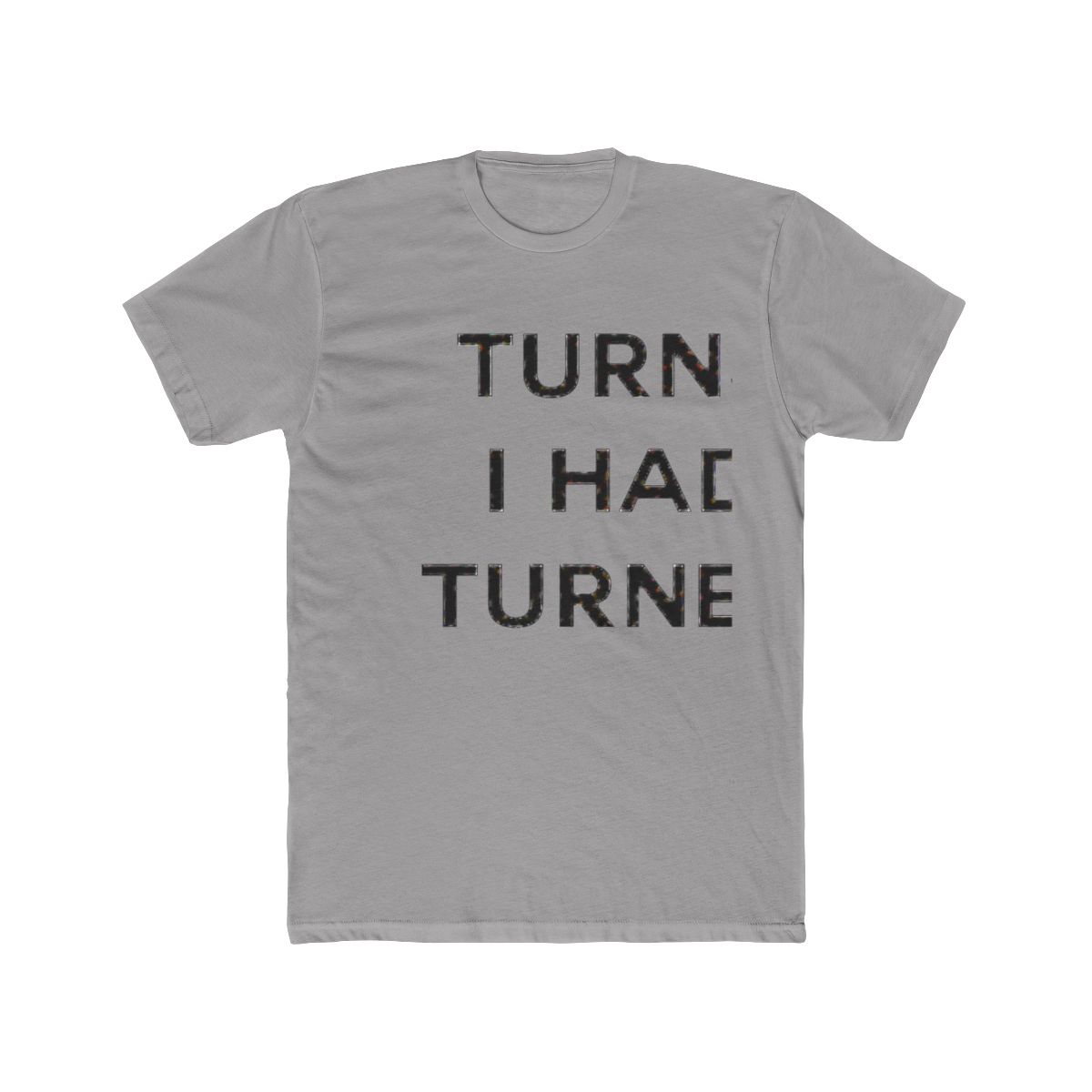 Turns Out I Had You Turned Out Fitted Tyla Tee - Official t-shirts merchandise